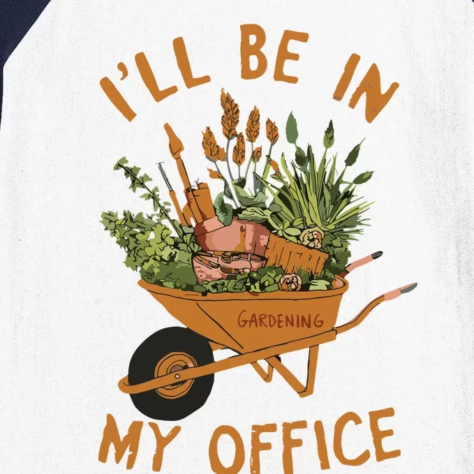 Gardening Ill Be In My Office Garden Baseball Sleeve Shirt