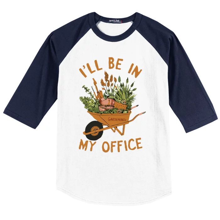 Gardening Ill Be In My Office Garden Baseball Sleeve Shirt