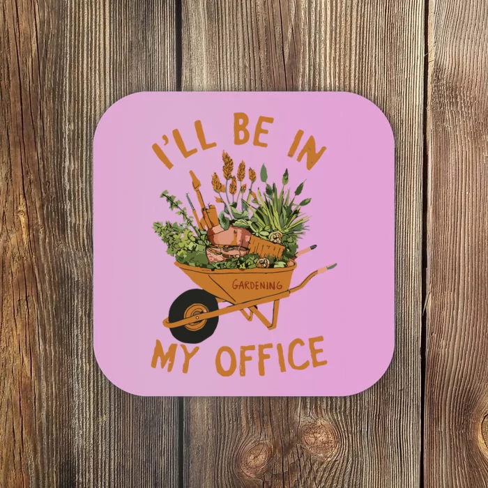 Gardening Ill Be In My Office Garden Coaster