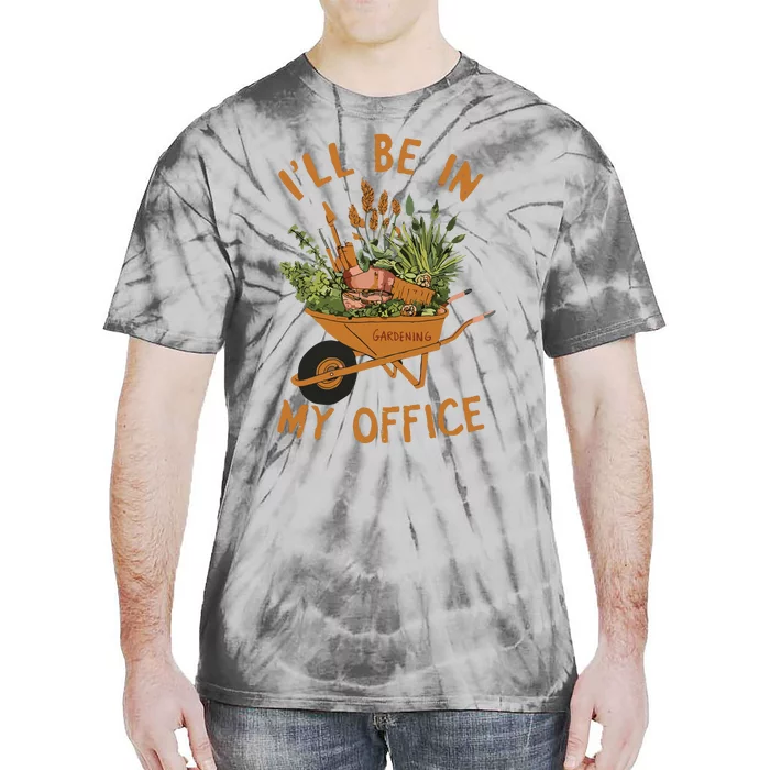 Gardening Ill Be In My Office Garden Tie-Dye T-Shirt