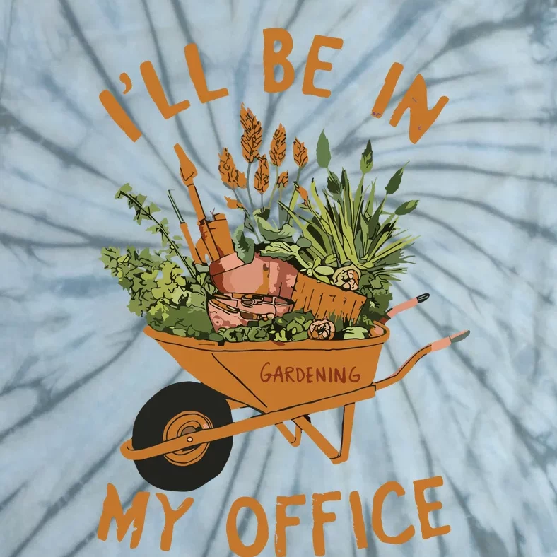 Gardening Ill Be In My Office Garden Tie-Dye T-Shirt