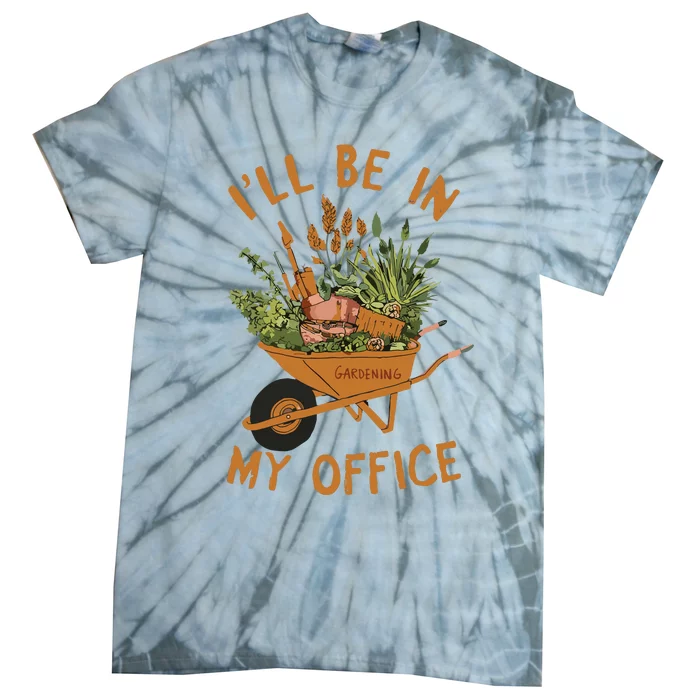 Gardening Ill Be In My Office Garden Tie-Dye T-Shirt