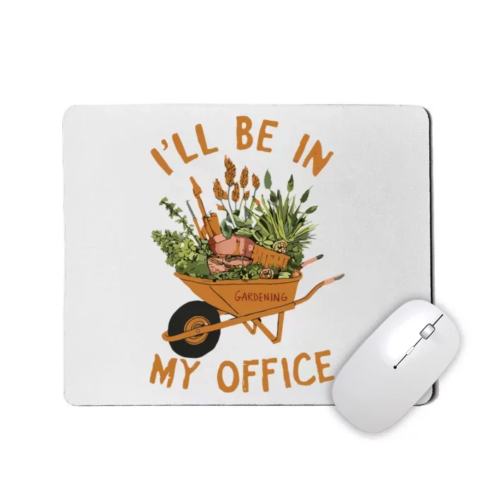 Gardening Ill Be In My Office Garden Mousepad