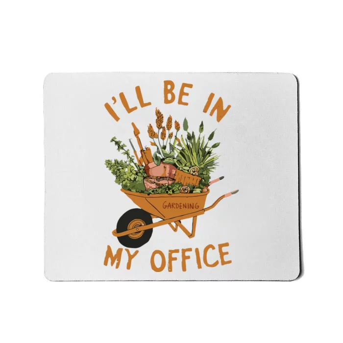 Gardening Ill Be In My Office Garden Mousepad