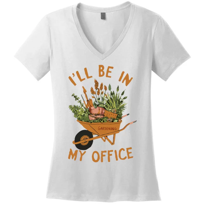 Gardening Ill Be In My Office Garden Women's V-Neck T-Shirt