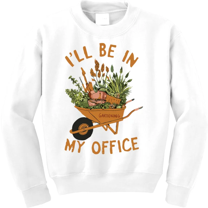 Gardening Ill Be In My Office Garden Kids Sweatshirt