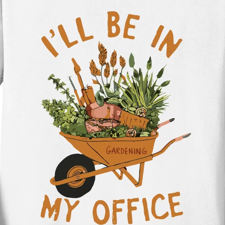 Gardening Ill Be In My Office Garden Kids Long Sleeve Shirt