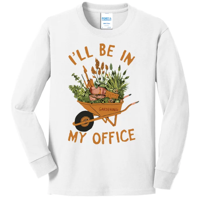 Gardening Ill Be In My Office Garden Kids Long Sleeve Shirt