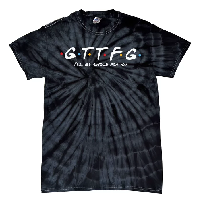 Gttfg Ill Be Swole For You Tie-Dye T-Shirt