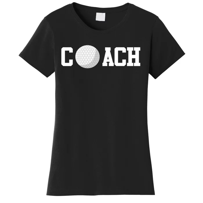 Golf Instructor Coach Golfer Golf Ball Gift Golf Course Women's T-Shirt