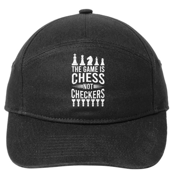 Game Is Chess Not Checkers Funny Gift Grandmaster Chess Player Gift 7-Panel Snapback Hat