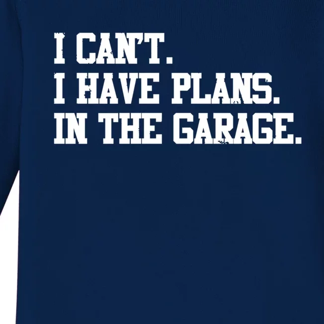 Garage I Cant I Have Plans In The Garage Car Gift Baby Long Sleeve Bodysuit