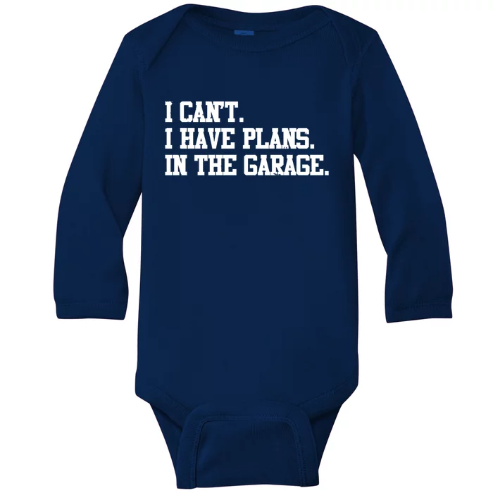 Garage I Cant I Have Plans In The Garage Car Gift Baby Long Sleeve Bodysuit