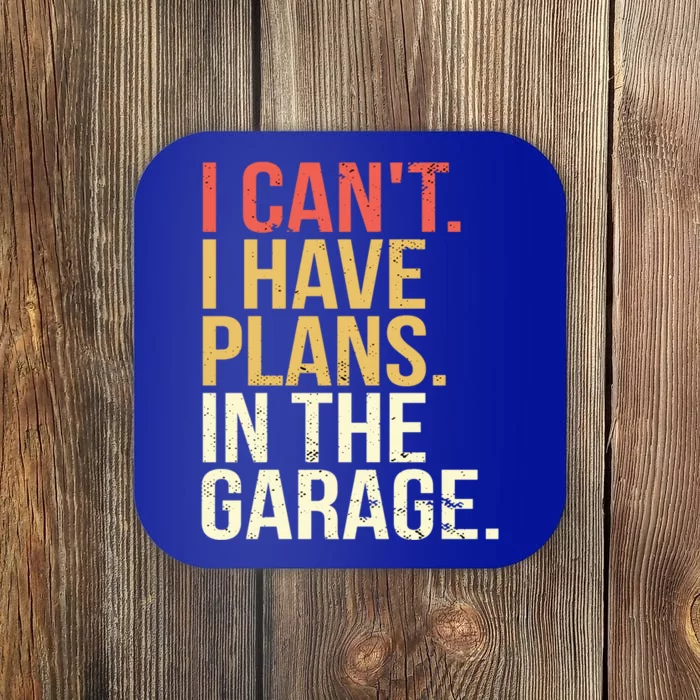 Garage I Cant I Have Plans In The Garage Car Cute Gift Coaster