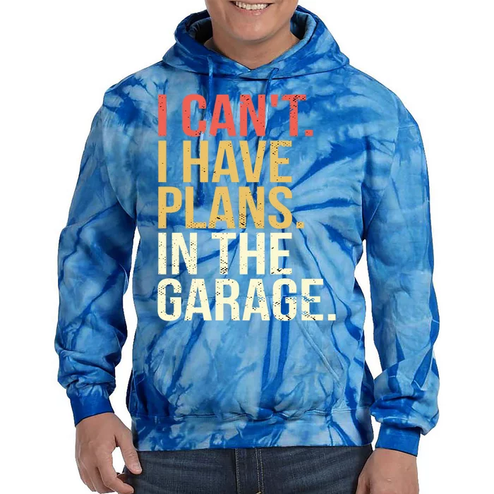 Garage I Cant I Have Plans In The Garage Car Cute Gift Tie Dye Hoodie