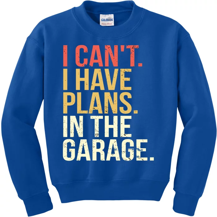 Garage I Cant I Have Plans In The Garage Car Cute Gift Kids Sweatshirt