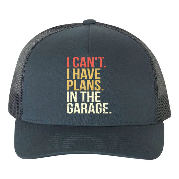 Garage I Cant I Have Plans In The Garage Car Cute Gift Yupoong Adult 5-Panel Trucker Hat