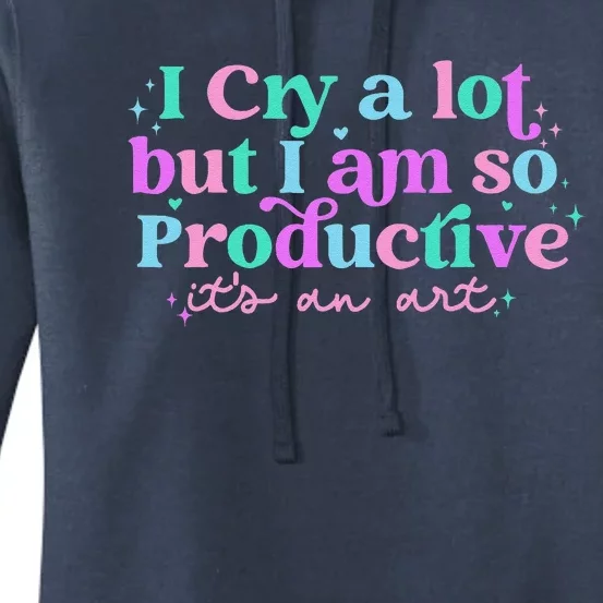 Groovy I Cry A Lot But I Am So Productive ItS An Art Women's Pullover Hoodie