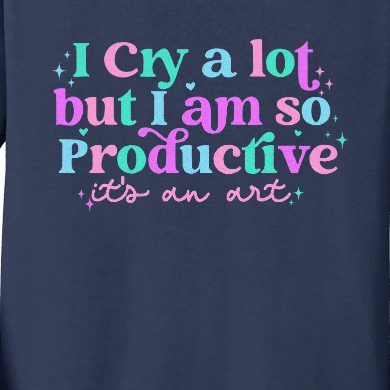 Groovy I Cry A Lot But I Am So Productive ItS An Art Kids Long Sleeve Shirt