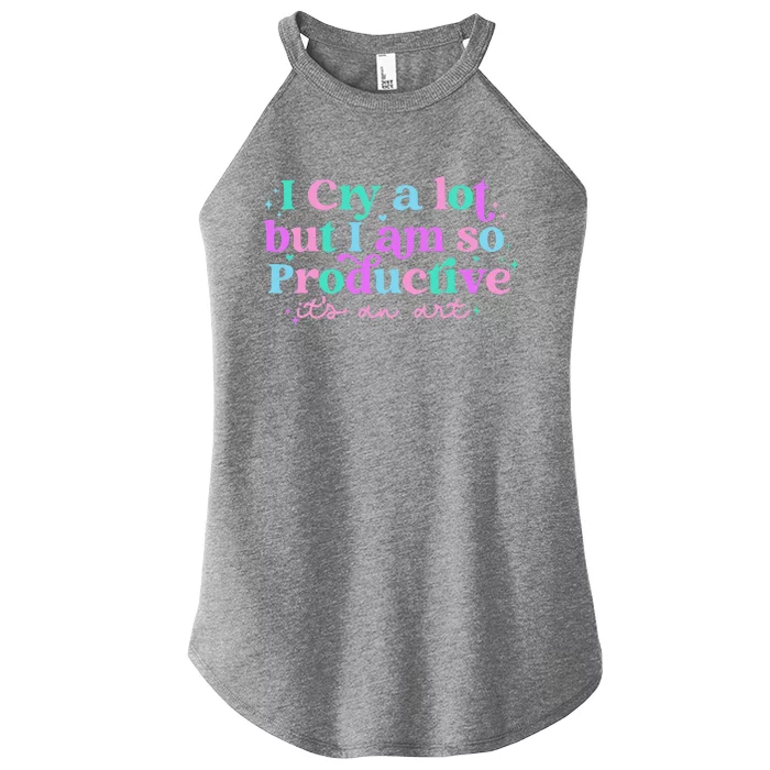 Groovy I Cry A Lot But I Am So Productive ItS An Art Women’s Perfect Tri Rocker Tank