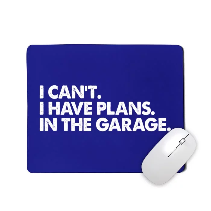 Garage I Cant I Have Plans In The Garage Car Gift Mousepad