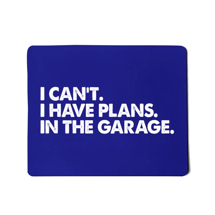 Garage I Cant I Have Plans In The Garage Car Gift Mousepad