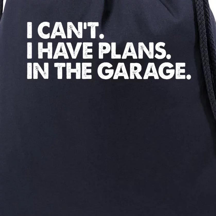 Garage I Cant I Have Plans In The Garage Car Gift Drawstring Bag