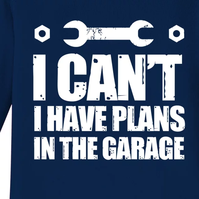 Garage I Cant I Have Plans In The Garage Car Meaningful Gift Baby Long Sleeve Bodysuit