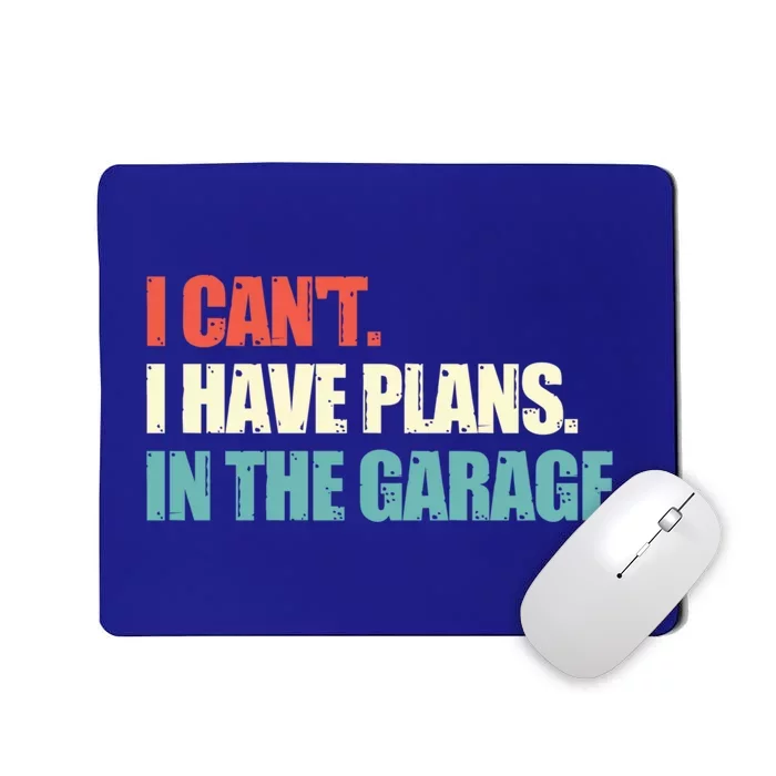 Garage I Cant I Have Plans In The Garage Car Gift Mousepad