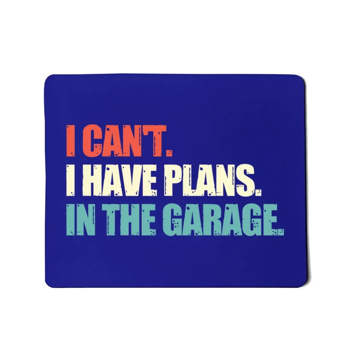 Garage I Cant I Have Plans In The Garage Car Gift Mousepad