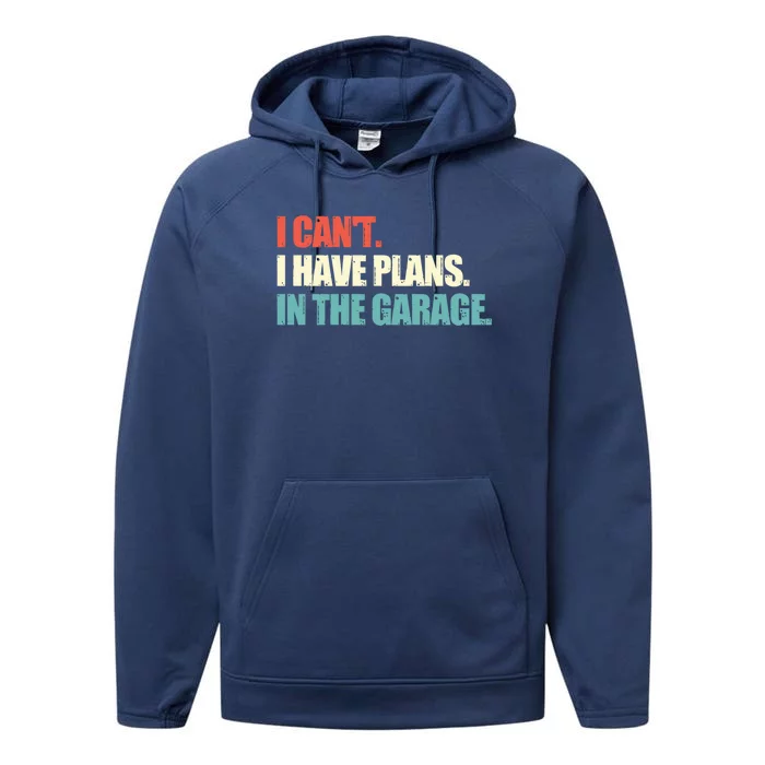 Garage I Cant I Have Plans In The Garage Car Gift Performance Fleece Hoodie