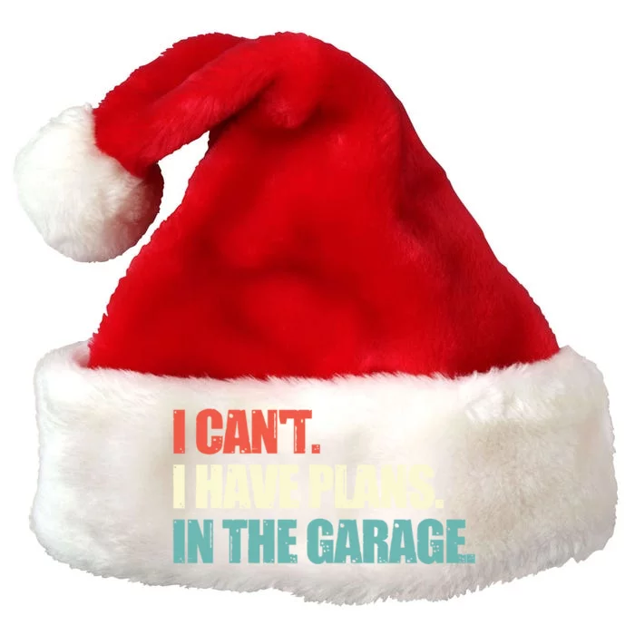 Garage I Cant I Have Plans In The Garage Car Gift Premium Christmas Santa Hat