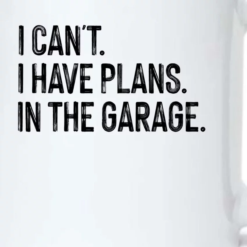 Garage I Cant I Have Plans In The Garage Car Meaningful Gift Black Color Changing Mug