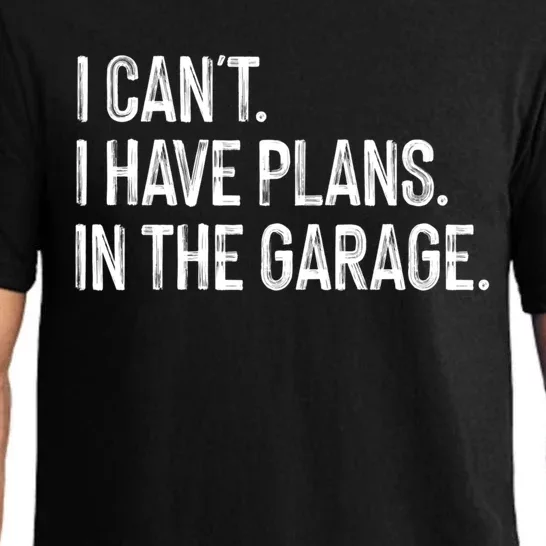 Garage I Cant I Have Plans In The Garage Car Meaningful Gift Pajama Set