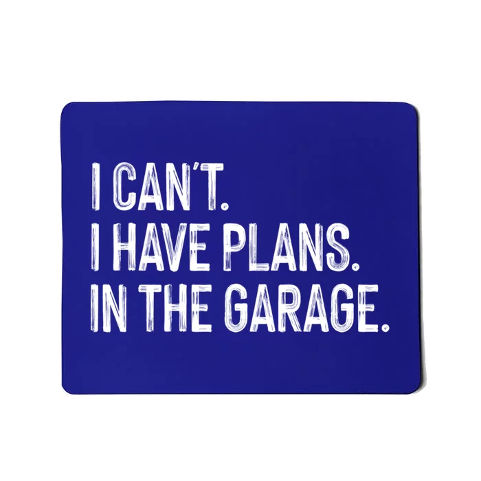 Garage I Cant I Have Plans In The Garage Car Meaningful Gift Mousepad