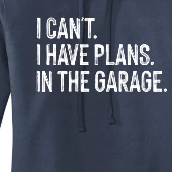 Garage I Cant I Have Plans In The Garage Car Meaningful Gift Women's Pullover Hoodie