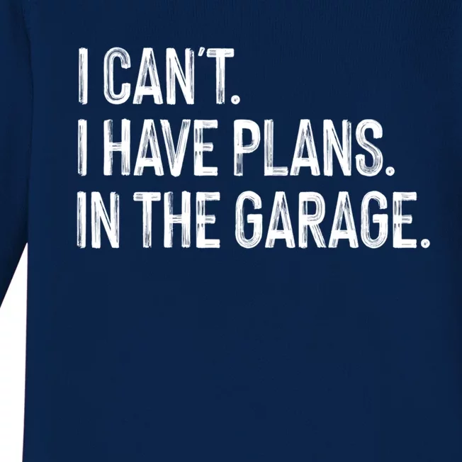 Garage I Cant I Have Plans In The Garage Car Meaningful Gift Baby Long Sleeve Bodysuit