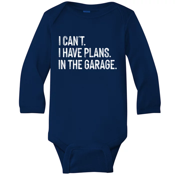 Garage I Cant I Have Plans In The Garage Car Meaningful Gift Baby Long Sleeve Bodysuit