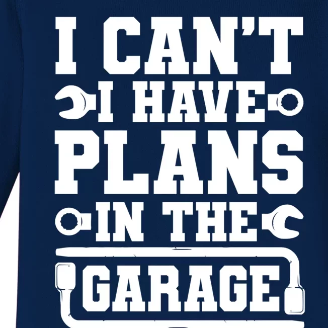 Garage I Cant I Have Plans In The Garage Car Gift Baby Long Sleeve Bodysuit