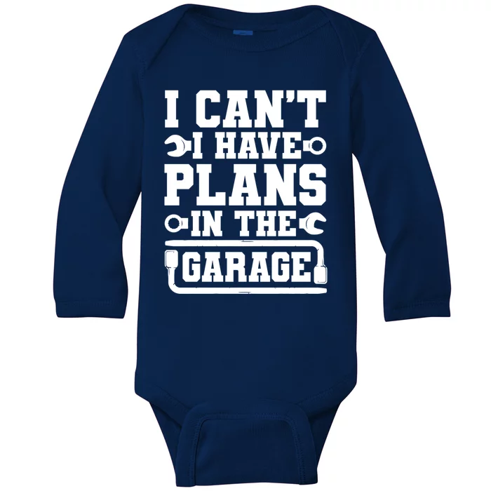 Garage I Cant I Have Plans In The Garage Car Gift Baby Long Sleeve Bodysuit