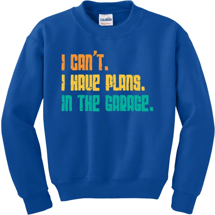 Garage I Cant I Have Plans In The Garage Car Gift Kids Sweatshirt