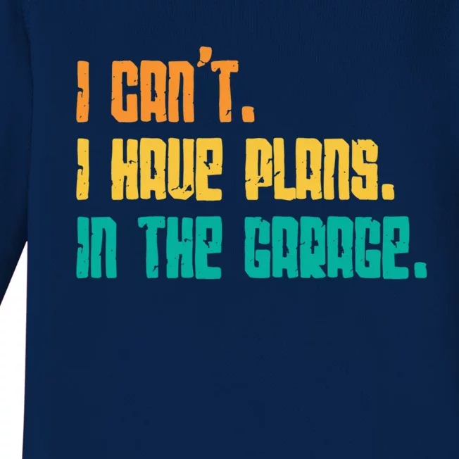 Garage I Cant I Have Plans In The Garage Car Gift Baby Long Sleeve Bodysuit