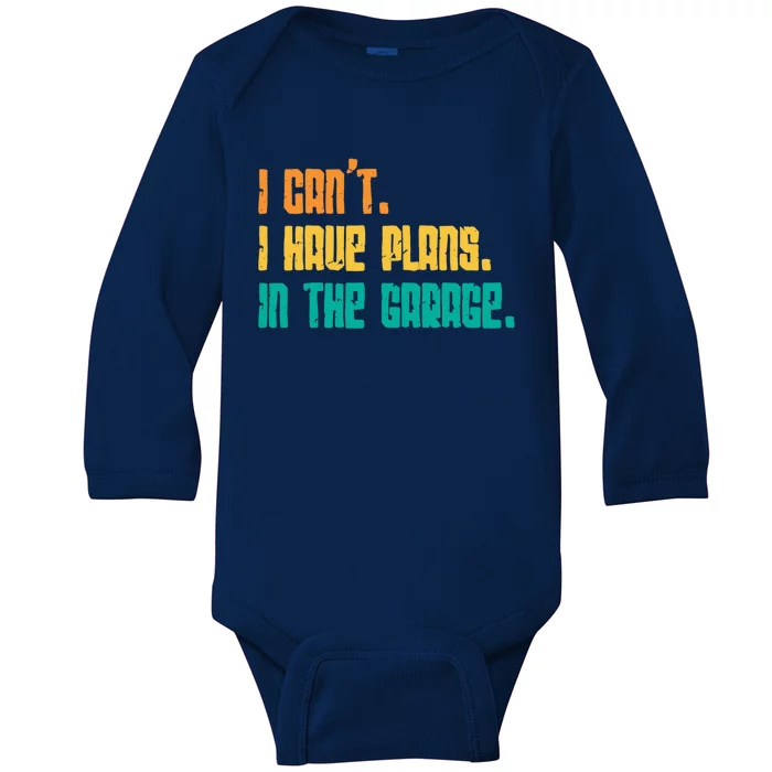 Garage I Cant I Have Plans In The Garage Car Gift Baby Long Sleeve Bodysuit