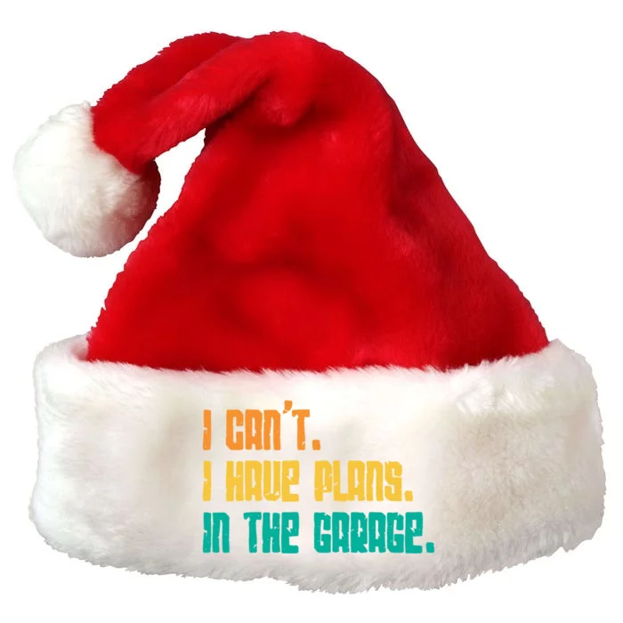 Garage I Cant I Have Plans In The Garage Car Gift Premium Christmas Santa Hat