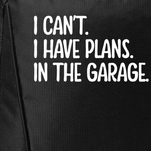 Garage I Cant I Have Plans In The Garage Car Funny Gift City Backpack