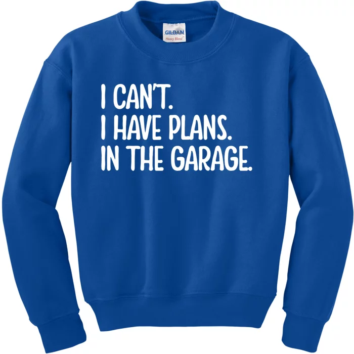 Garage I Cant I Have Plans In The Garage Car Funny Gift Kids Sweatshirt