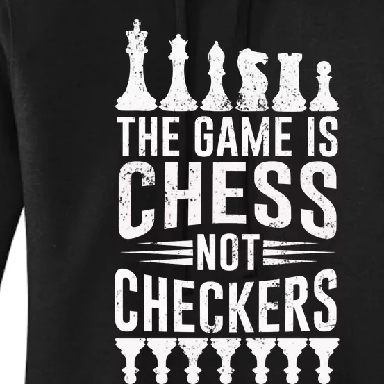 Game Is Chess Not Checkers Funny Gift Grandmaster Chess Player Gift Women's Pullover Hoodie