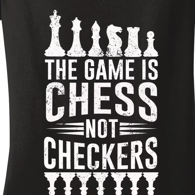 Game Is Chess Not Checkers Funny Gift Grandmaster Chess Player Gift Women's V-Neck T-Shirt