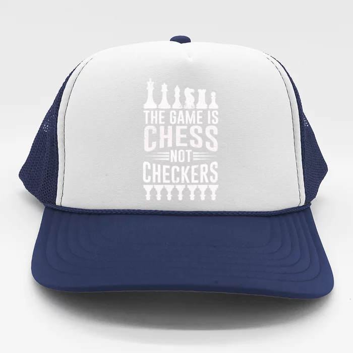 Game Is Chess Not Checkers Funny Gift Grandmaster Chess Player Gift Trucker Hat