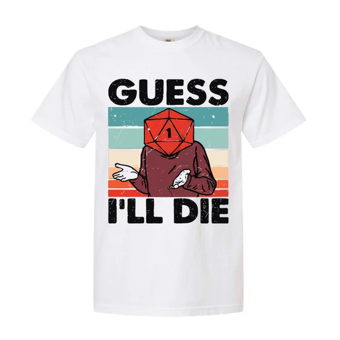 Guess Ill Die D&D Dice DnD D20 Gaming Rpg D And D Garment-Dyed Heavyweight T-Shirt